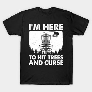 I'm Here To Hit Trees And Curse T-Shirt